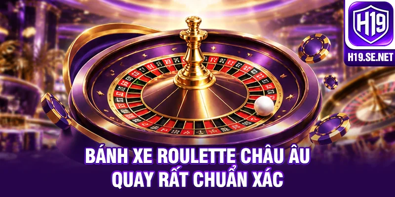 Bánh xe Roulette châu Âu quay rất chuẩn xác
