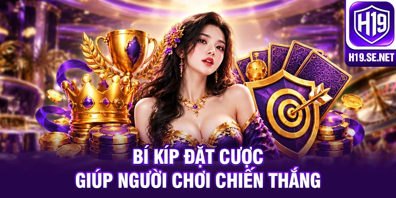 Bí kíp đặt cược giúp người chơi chiến thắng