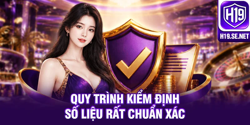 Quy trình kiểm định số liệu rất chuẩn xác