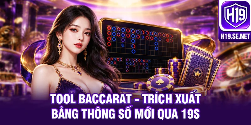 Tool Baccarat - Trích Xuất Bảng Thông Số Mới Qua 19S