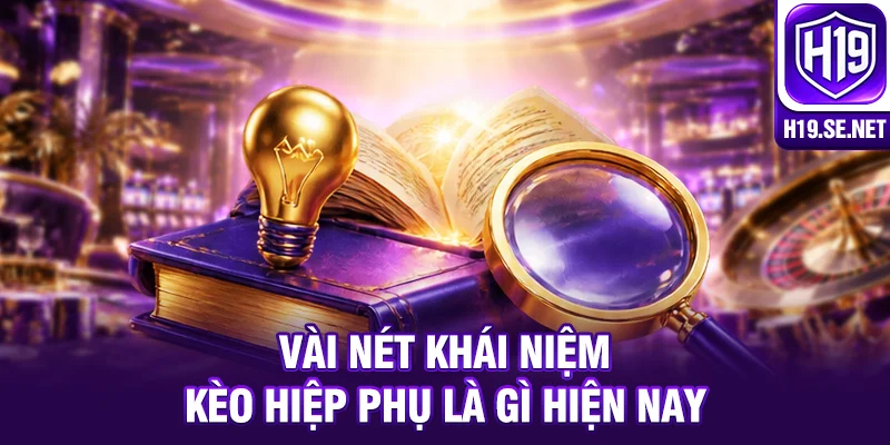 Vài nét khái niệm kèo hiệp phụ là gì hiện nay